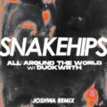 Snakehips feat. Duckwrth - All Around The World (Joshwa Remix)