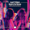 GATTÜSO - Born To Love (Jeffrey Sutorius Remix)