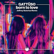 GATTÜSO - Born To Love (Jeffrey Sutorius Remix)