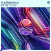 AK & Waves On Waves - Let's Be The Light (Extended Mix)
