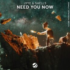 JYYE & SHELLS - Need You Now (Extended Mix)