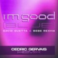 David Guetta & Bebe Rexha - I'm Good (Blue) (Cedric Gervais Extended Remix)