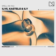 ILVS, Kastello & ILY - Spell On You (Original Mix)