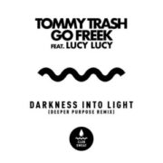 Tommy Trash & Go Freek feat. LUCY LUCY - Darkness Into Light (Deeper Purpose Remix)