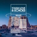 Tough Love & Echoes - Escape