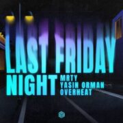 MRTY, Yasin Orman & OVERHEAT - Last Friday Night (Extended Mix)