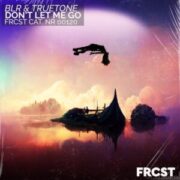 BLR & Truetone - Don't Let Me Go (Extended Mix)