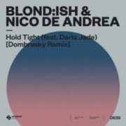 BLOND:ISH & Nico De Andrea - Hold Tight (Dombresky Remix)