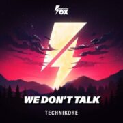 Technikore - We Don't Talk