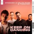 Stadiumx & Kelvin River & Twan Ray - Keep On Dancing