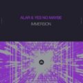 Alar & Yes No Maybe - Immersion