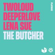TWOLOUD & Deeperlove & Lena Sue - The Butcher