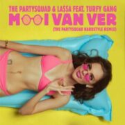 The Partysquad & LA$$A - Mooi Van Ver (The Partysquad Hardstyle Remix)