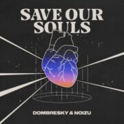 Dombresky & Noizu - Save Our Souls