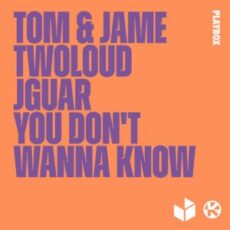 Tom & Jame, twoloud, JGUAR - You Don't Wanna Know