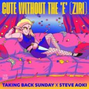 Steve Aoki & Taking Back Sunday - Cute Without The E (Ziri)