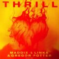 Maddix & Linka & Gregor Potter - Thrill (Extended Mix)