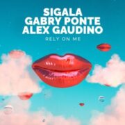 Sigala, Gabry Ponte & Alex Gaudino - Rely On Me