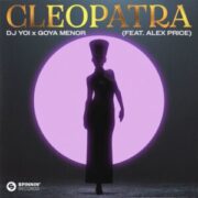 DJ Yo! x Goya Menor - Cleopatra (feat. Alex Price)