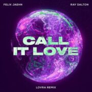 Felix Jaehn & Ray Dalton - Call It Love (LOVRA Remix)