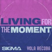 Sigma & Yola Recoba - Living For The Moment