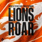 Lucas & Steve - Lions Roar (feat. Philip Strand)