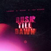 LANNÉ x DJSM x Jay Mason - Dusk Till Dawn (Extended Mix)