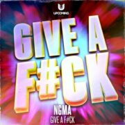 NGMA - GIVE A F#CK