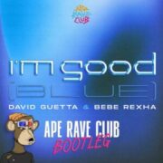 David Guetta & Bebe Rexha - I'm Good (Blue) (Ape Rave Club Edit)