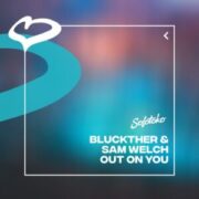 Bluckther & Sam Welch - Out On You
