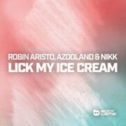 Robin Aristo, Azooland & NIKK - Lick My Ice Cream (Extended Mix)