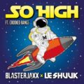 Blasterjaxx & le Shuuk - So High (Feat. Crooked Bangs)