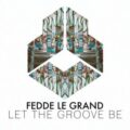 Fedde Le Grand - Let The Groove Be (Extended Mix)