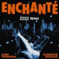 Lewis Thompson feat. Clementine Douglas - Enchanté (D.O.D Remix)