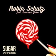 Robin Schulz feat. Francesco Yates - Sugar (Sped Up Versions)