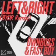 Ownboss & FAST BOY - Left & Right (BYOR Remix)