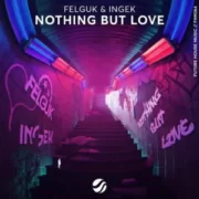 Felguk & INGEK - Nothing But Love (Extended Mix)