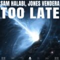 Sam Halabi & Jones Vendera - Too Late
