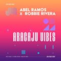 Abel Ramos & Robbie Rivera - Aracaju Vibes (Extended Mix)