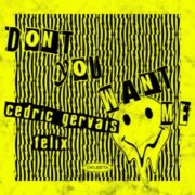 Cedric Gervais x Felix - Don't You Want Me (Extended Mix)