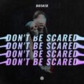 DUSKER - Don't Be Scared (Extended Mix)