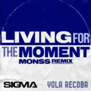 Sigma & Yola Recoba - Living For The Moment (MONSS Remix)