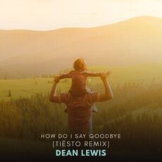 Dean Lewis - How Do I Say Goodbye (Tiësto Remix)