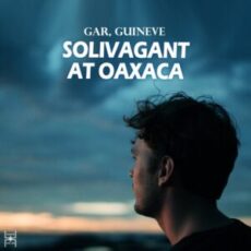 Gar, Guineve - Solivagant at Oaxaca (Original Mix)