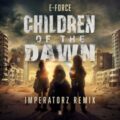 E-Force - Children Of The Dawn (Imperatorz Remix)