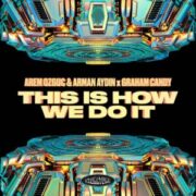 Arem Ozguc & Arman Aydin x Graham Candy - This Is How We Do It
