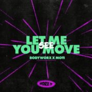 BODYWORX & MOTi - Let Me See You Move