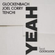 Glockenbach, Joel Corry & Tenchi - YEAH (feat. ClockClock)