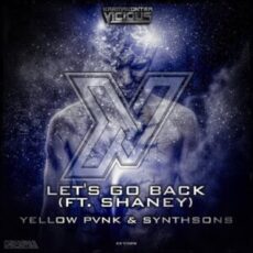Yellow Pvnk & Synthsons - Let's Go Back (Ft. Shaney)