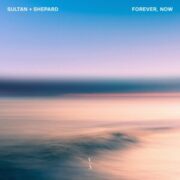 Sultan + Shepard - Forever, Now EP